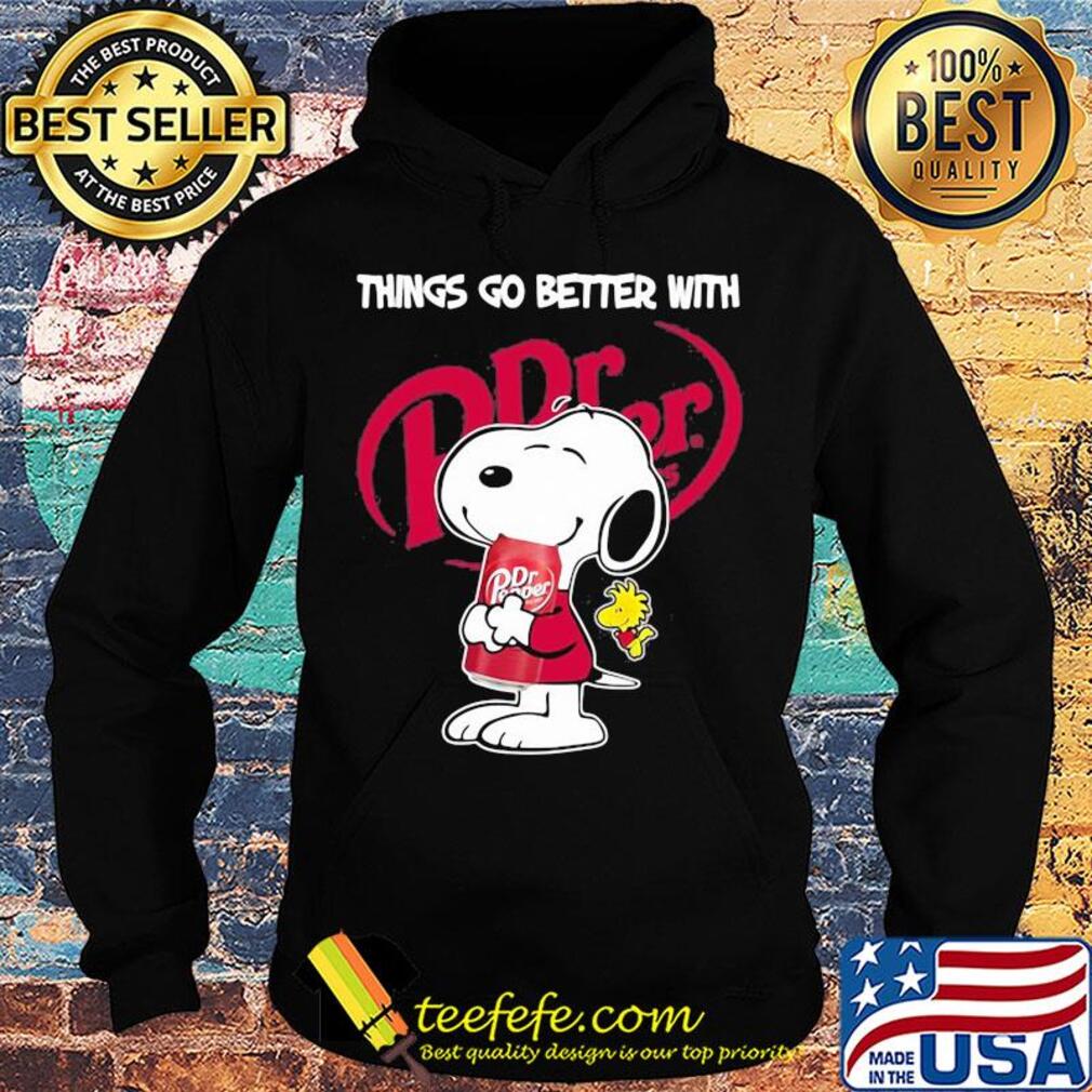 Snoopy and woodstock things go better with Dr. Pepper s Hoodie Snoopy and woodstock things go better with Dr. Pepper s Hoodie