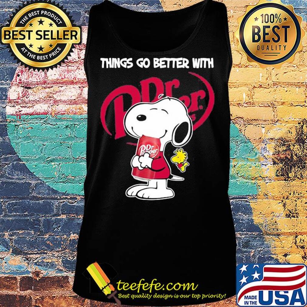 Snoopy and woodstock things go better with Dr. Pepper s Tank top Snoopy and woodstock things go better with Dr. Pepper s Tank top