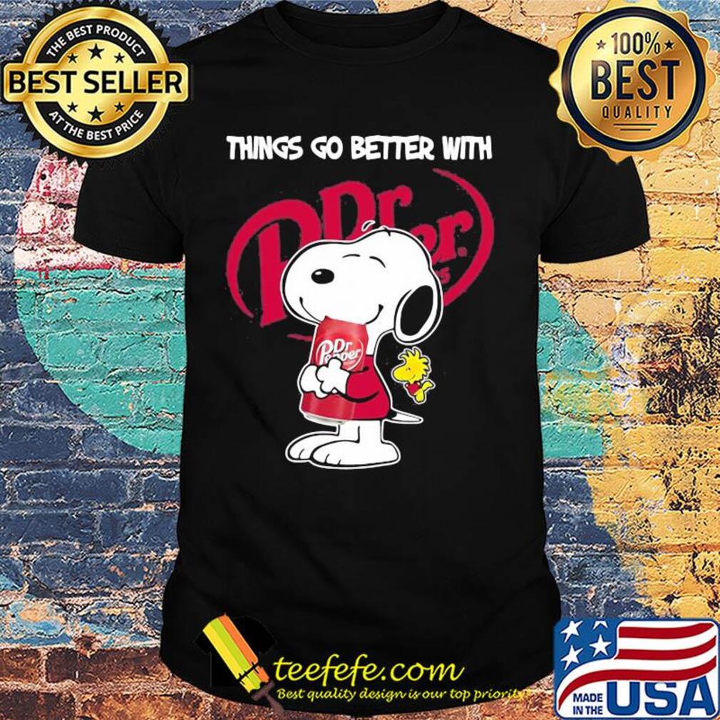 Snoopy and woodstock things go better with Dr. Pepper shirt Snoopy and woodstock things go better with Dr. Pepper shirt