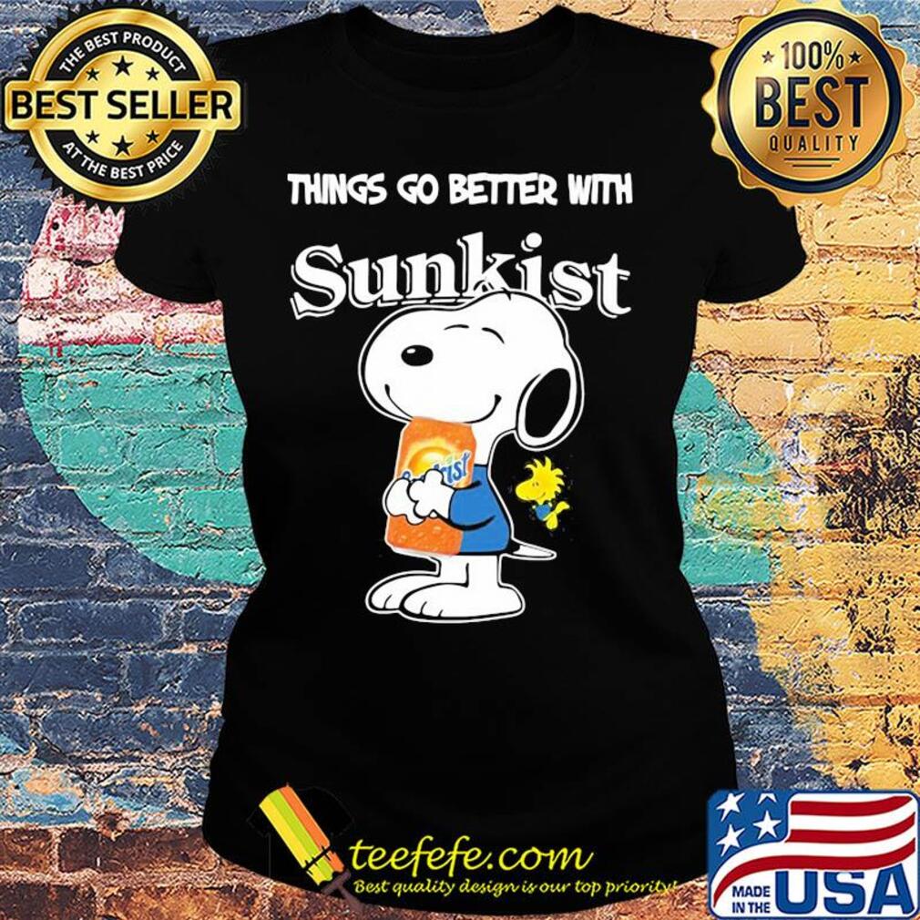 Snoopy and woodstock things go better with sunkist s Ladies tee Snoopy and woodstock things go better with sunkist s Ladies tee