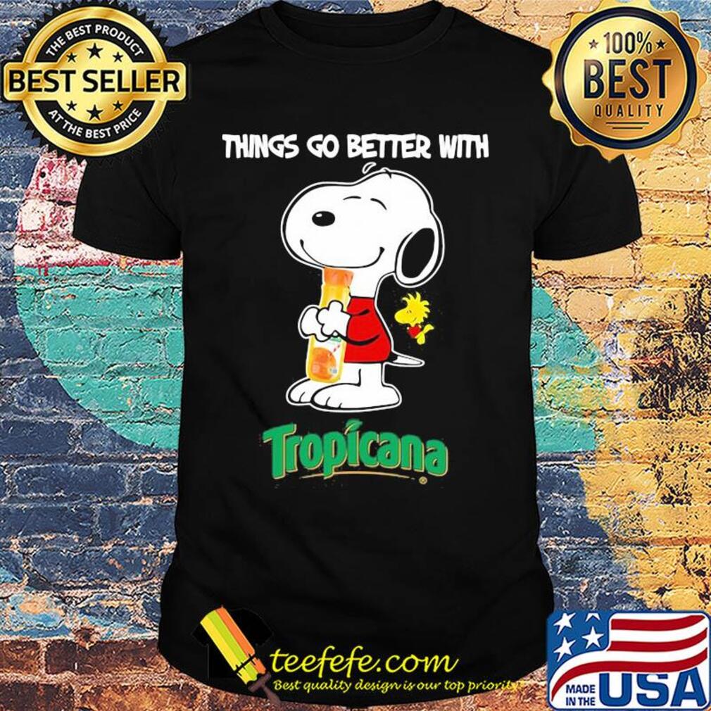 Snoopy and woodstock things go better with tropicana shirt