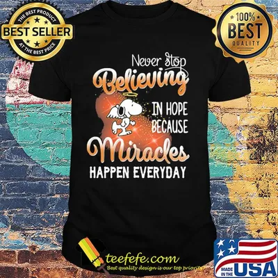 Snoopy angel never stop believing in hope because miracles happen everyday shirt