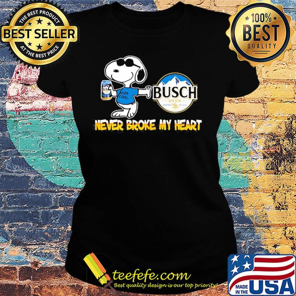 Snoopy busch beer never broke my heart s Ladies tee Snoopy busch beer never broke my heart s Ladies tee