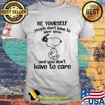 Snoopy dog be yourself people don't have to like you and you don't have to care shirt
