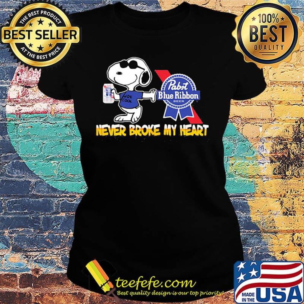 Snoopy drink pabst blue ribbon beer never broke my heart s Ladies tee Snoopy drink pabst blue ribbon beer never broke my heart s Ladies tee