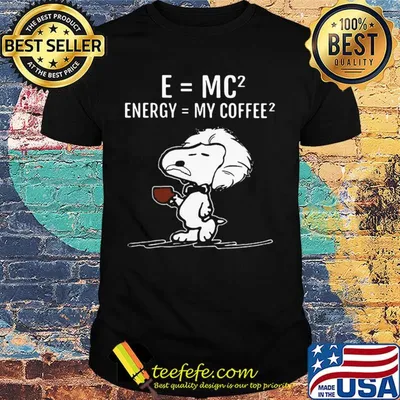 Snoopy e=mc2 energy my coffee shirt