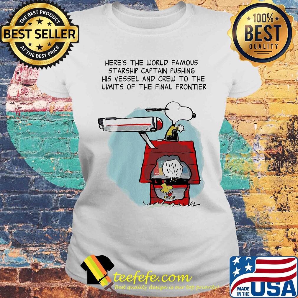 Snoopy home here's the world famous starship captain pushing his vessel and crew to the limits of the final frontier s Laides tee Snoopy home here's the world famous starship captain pushing his vessel and crew to the limits of the final frontier s Laides tee