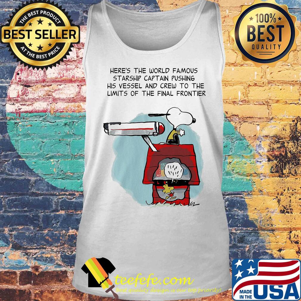 Snoopy home here's the world famous starship captain pushing his vessel and crew to the limits of the final frontier s Tank top Snoopy home here's the world famous starship captain pushing his vessel and crew to the limits of the final frontier s Tank top