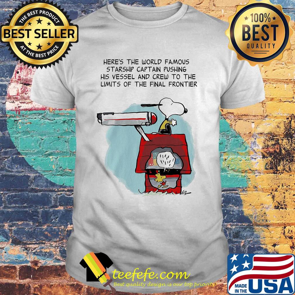 Snoopy home here's the world famous starship captain pushing his vessel and crew to the limits of the final frontier shirt Snoopy home here's the world famous starship captain pushing his vessel and crew to the limits of the final frontier shirt