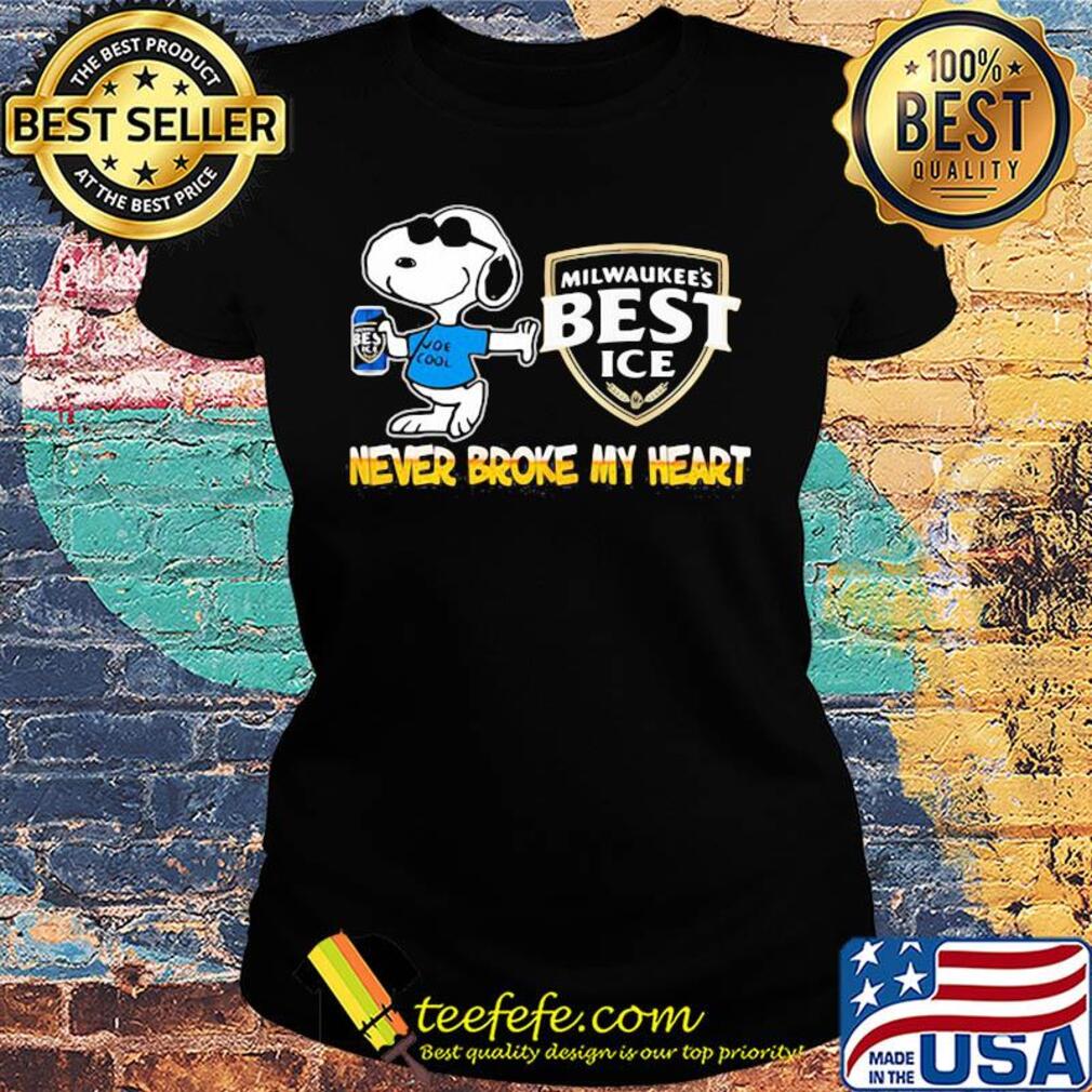 Snoopy milwaukee's best ice beer never broke my heart s Ladies tee Snoopy milwaukee's best ice beer never broke my heart s Ladies tee