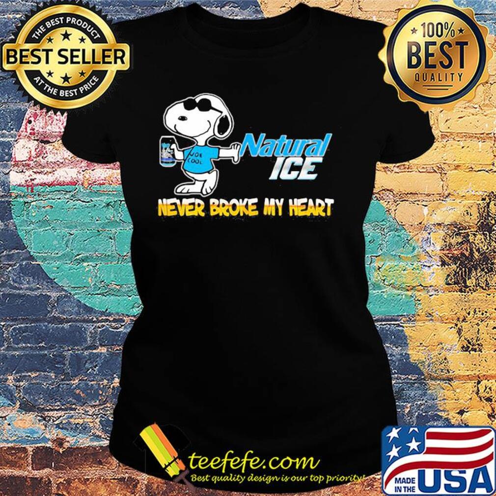 Snoopy natural ice beer never broke my heart s Ladies tee Snoopy natural ice beer never broke my heart s Ladies tee