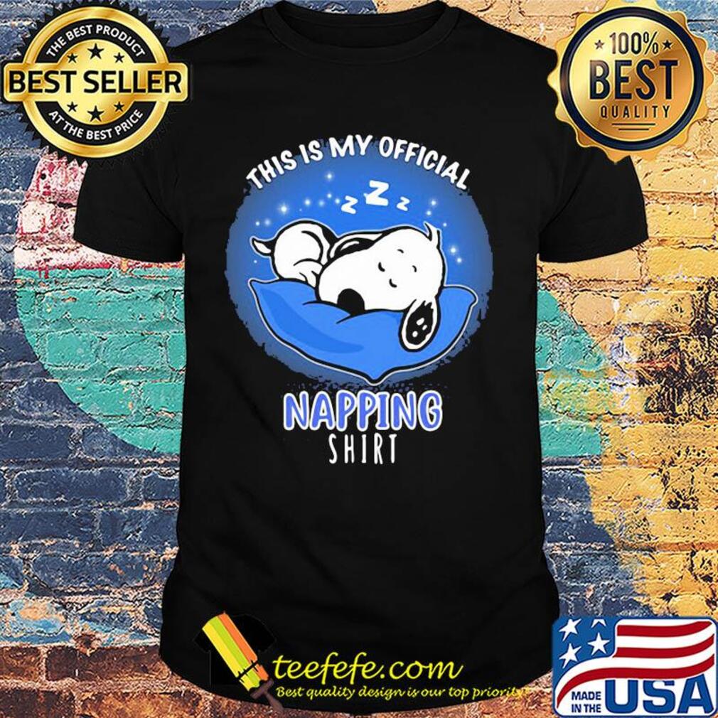Snoopy sleeping this is my official napping shirt Snoopy sleeping this is my official napping shirt