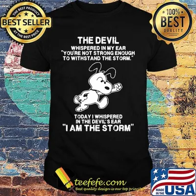 Snoopy the devil whispered in my ear you're not strong enough to withstand the storm today i whispered in the devil's ear shirt