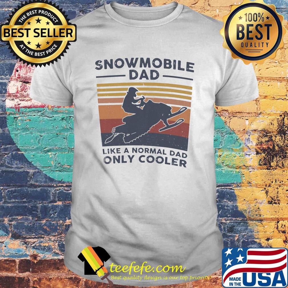 Snowmobile dad like a normal dad only cooler father's day vintage retro shirt