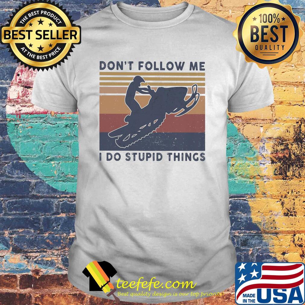 Snowmobile don't follow me I do stupid things vintage shirt
