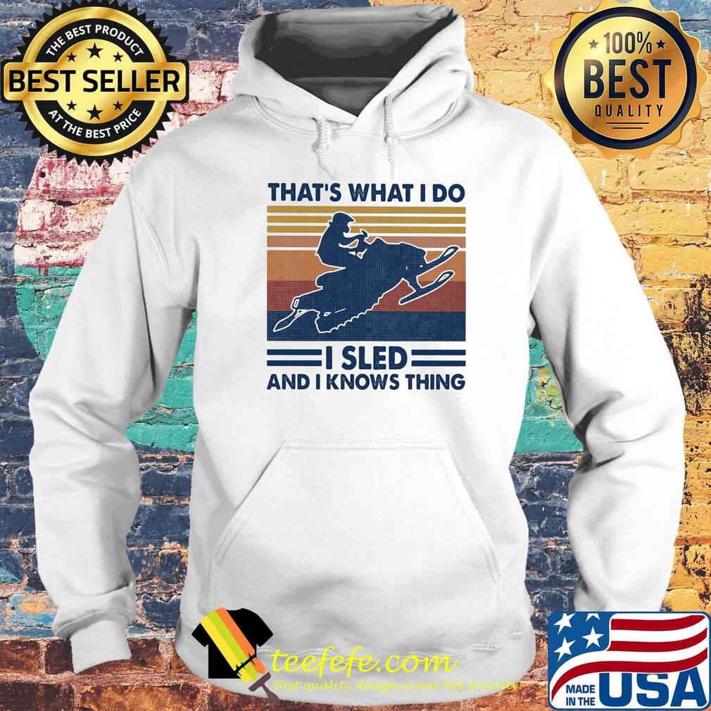Snowmobile that's what i do i sled and i knows thing vintage retro s Hoodie Snowmobile that's what i do i sled and i knows thing vintage retro s Hoodie