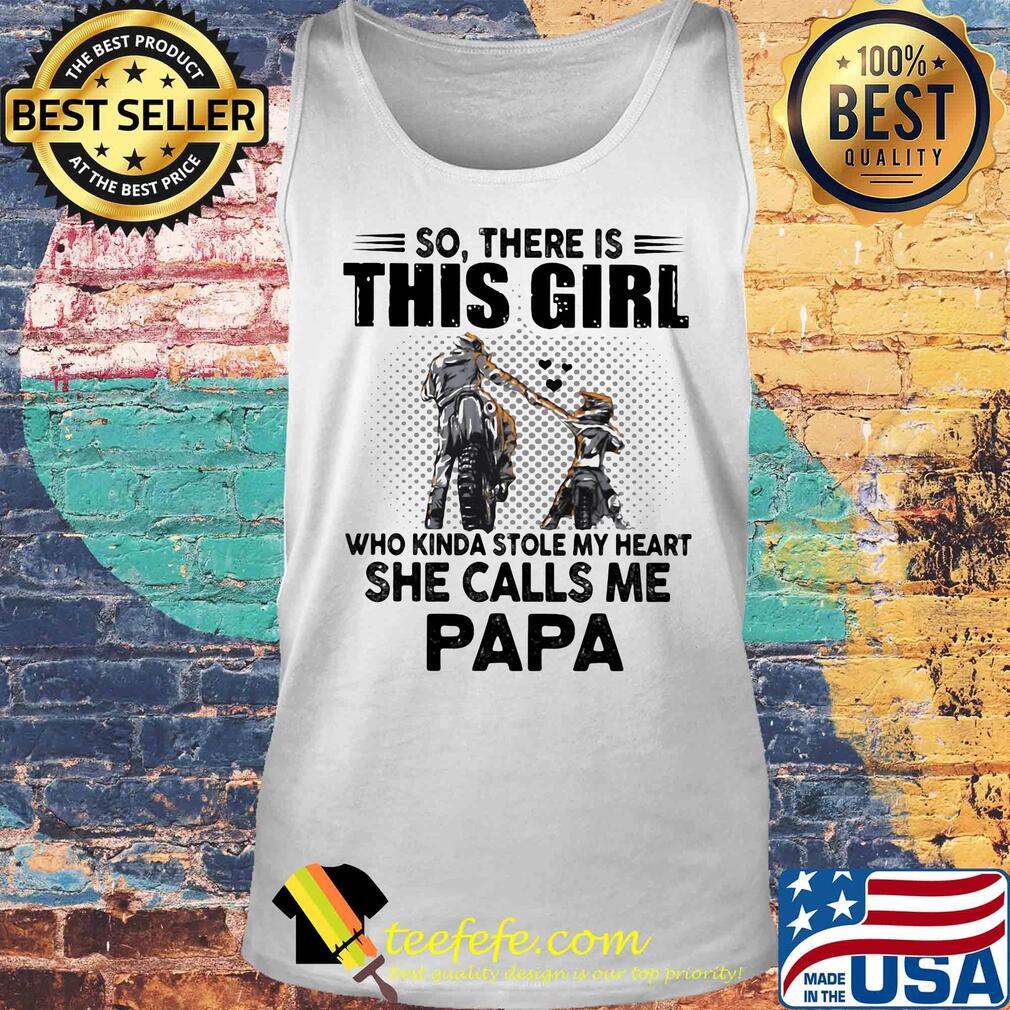 So there is this girl who kinda stole my heart she calls me papa s Tank top So there is this girl who kinda stole my heart she calls me papa s Tank top