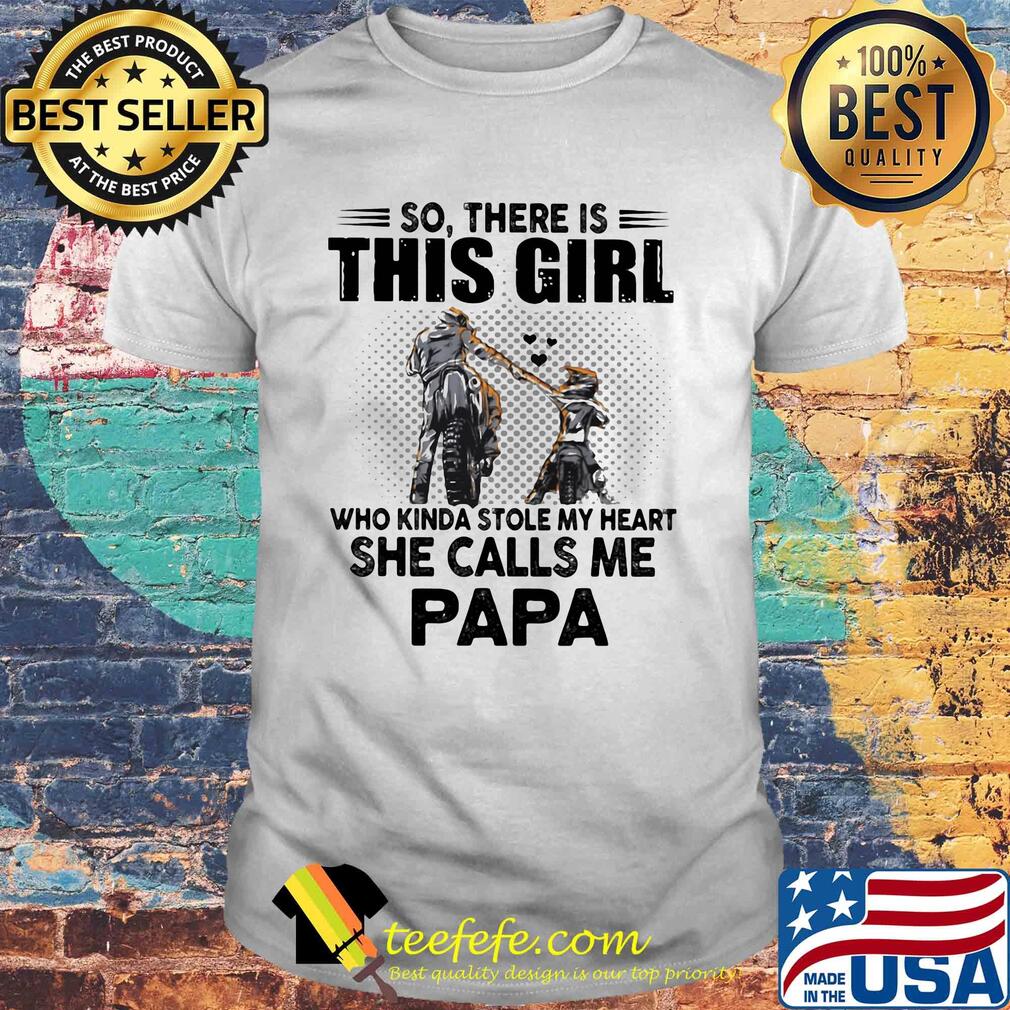 So there is this girl who kinda stole my heart she calls me papa shirt So there is this girl who kinda stole my heart she calls me papa shirt