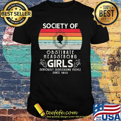 Society of obstinate headstrong girls seriously displeasing people since 1813 vintage retro shirt