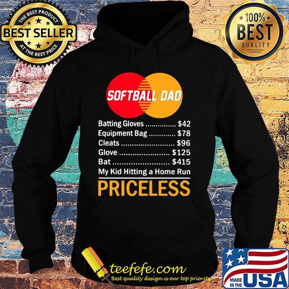 Softball dad batting gloves equipment bag cleats glove bat my kid hitting a home run priceless s Hoodie Softball dad batting gloves equipment bag cleats glove bat my kid hitting a home run priceless s Hoodie