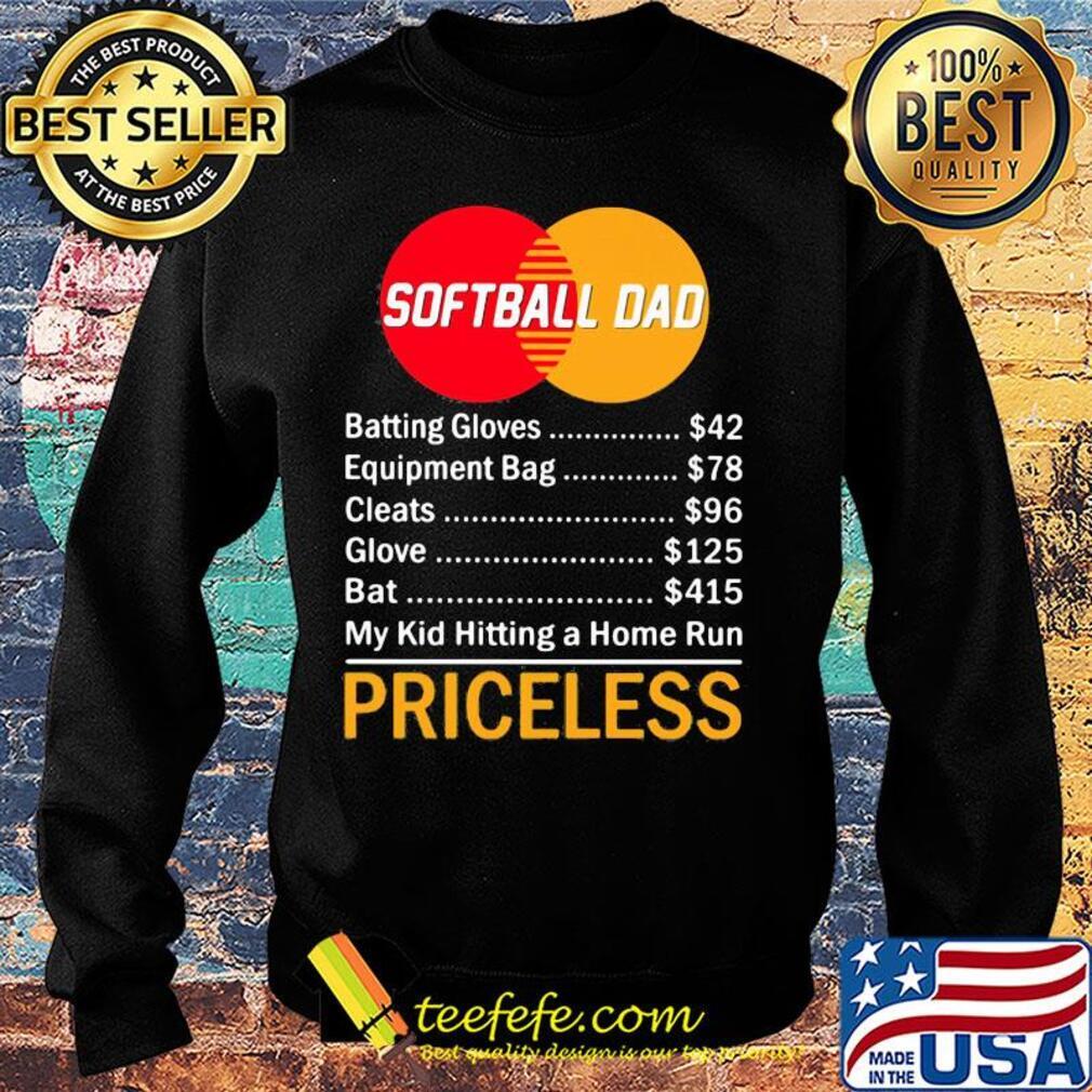 Softball dad batting gloves equipment bag cleats glove bat my kid hitting a home run priceless s Sweater Softball dad batting gloves equipment bag cleats glove bat my kid hitting a home run priceless s Sweater