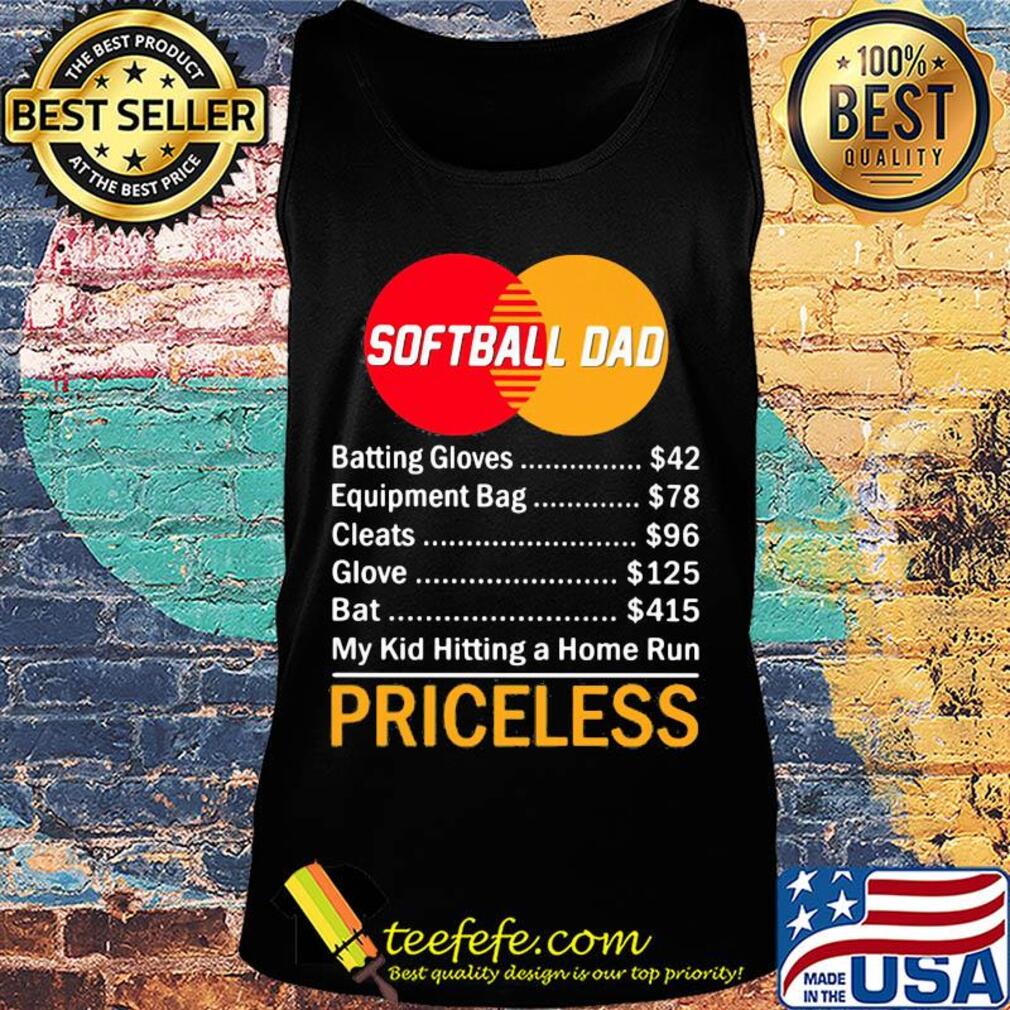 Softball dad batting gloves equipment bag cleats glove bat my kid hitting a home run priceless s Tank top Softball dad batting gloves equipment bag cleats glove bat my kid hitting a home run priceless s Tank top