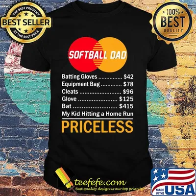 Softball dad batting gloves equipment bag cleats glove bat my kid hitting a home run priceless shirt
