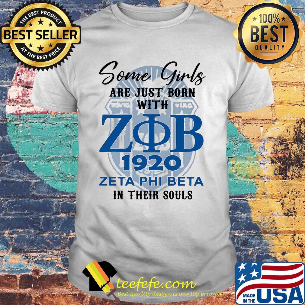Some girls are just born with 1922 zeta phi beta in their souls shirt
