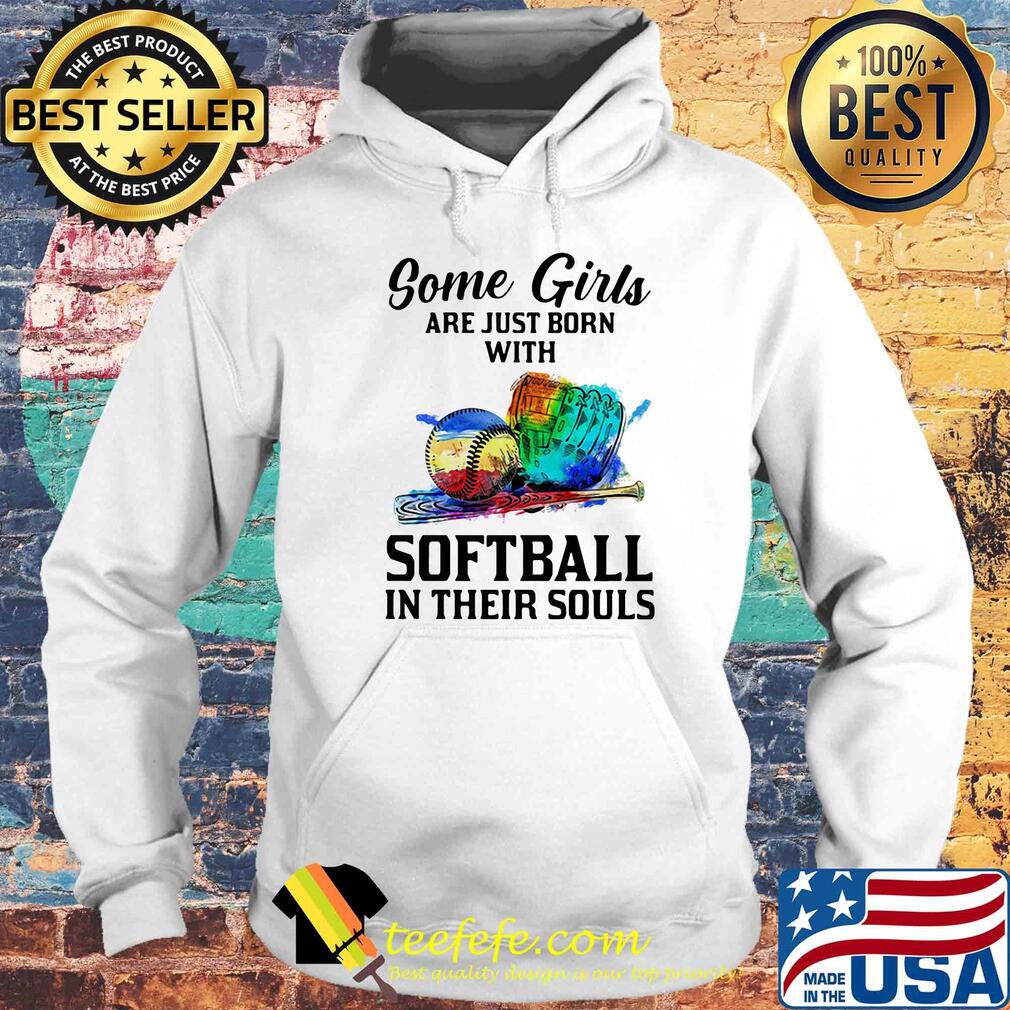 Some girls are just born with softball in their soul s Hoodie Some girls are just born with softball in their soul s Hoodie
