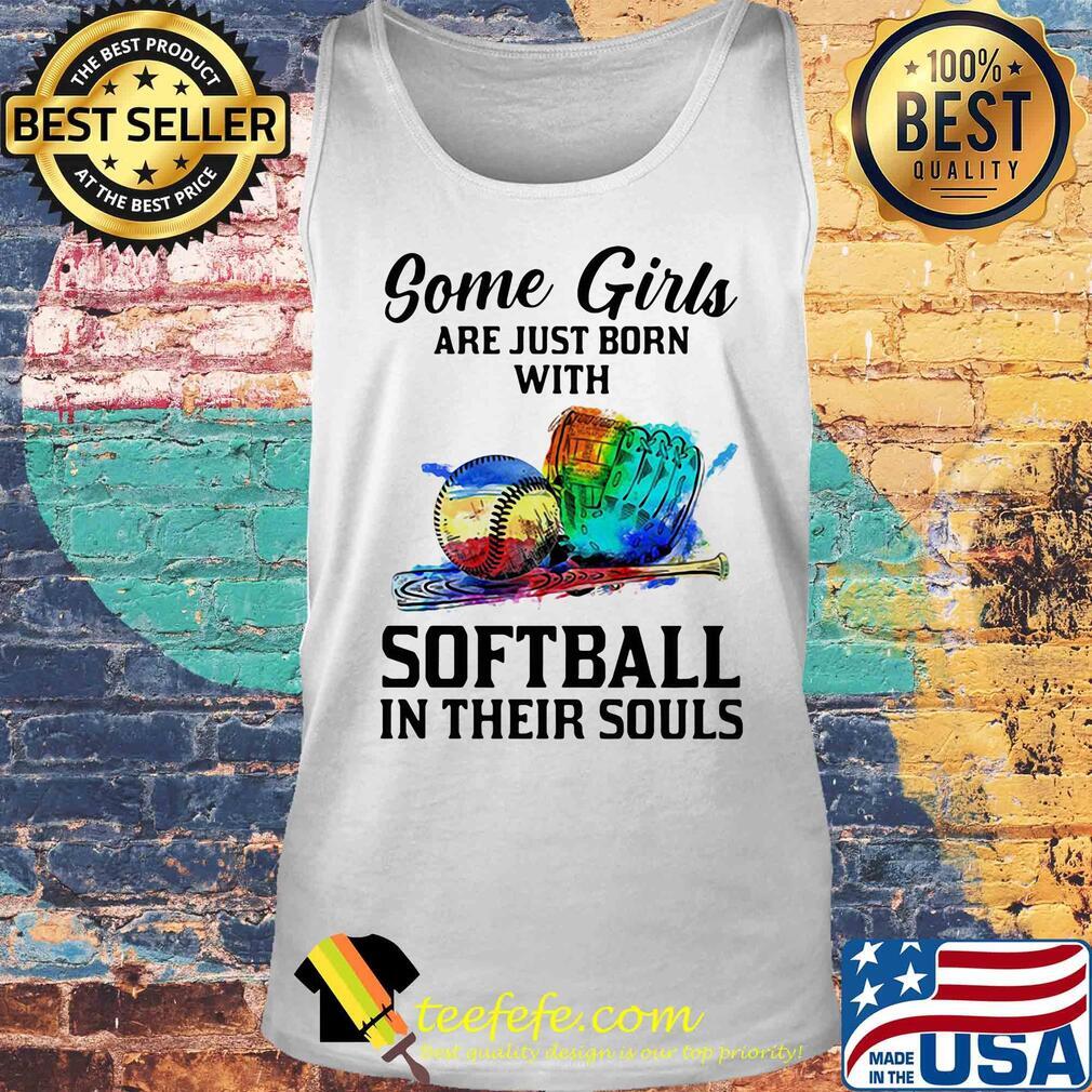 Some girls are just born with softball in their soul s Tank top Some girls are just born with softball in their soul s Tank top