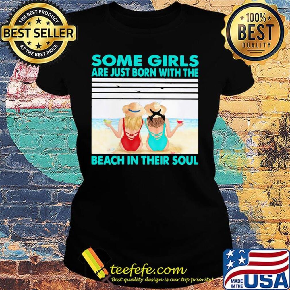 Some girls are just born with the beach in their souls vintage retro s Ladies tee Some girls are just born with the beach in their souls vintage retro s Ladies tee