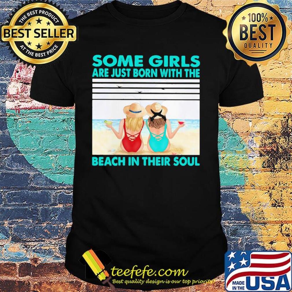 Some girls are just born with the beach in their souls vintage retro shirt