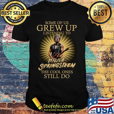 Some of us grew up listening to bruce springsteen the cool ones still do lights shirt