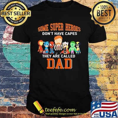 Some super heroes don't have capes they are called dad happy father's day shirt