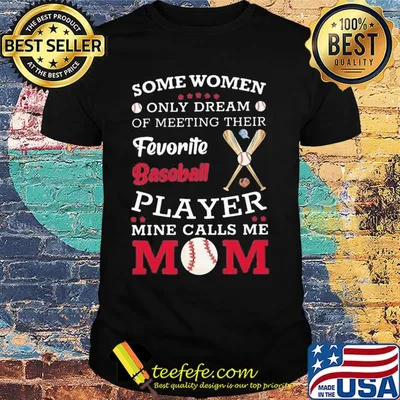 Some women only dream of meeting their favorite baseball player mine calls me mom shirt