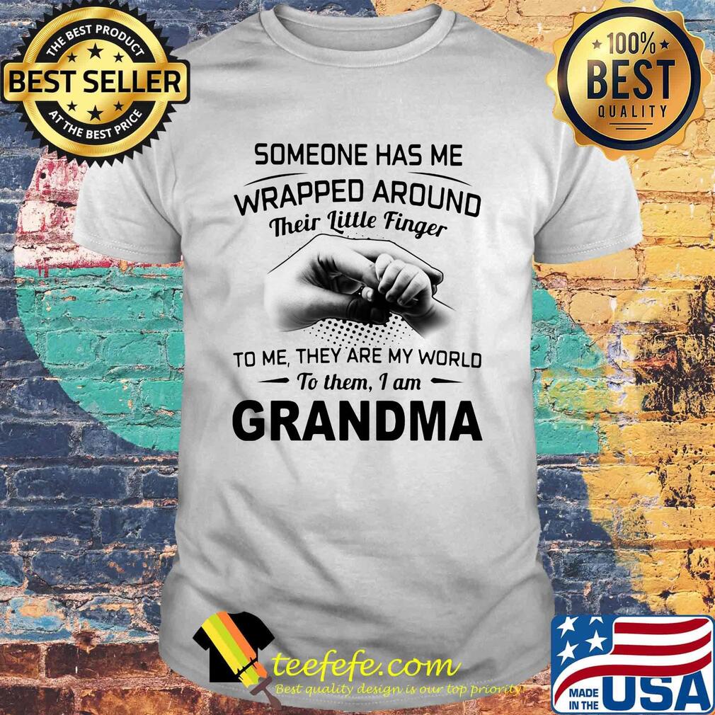 Someone Has Me Wrapped Around To Me They Are My World To Them I Am Grandma Shirt Hand Shirt