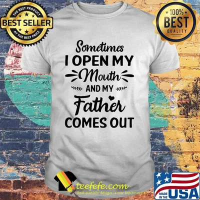 Sometimes i open my mouth and my father comes out heart shirt