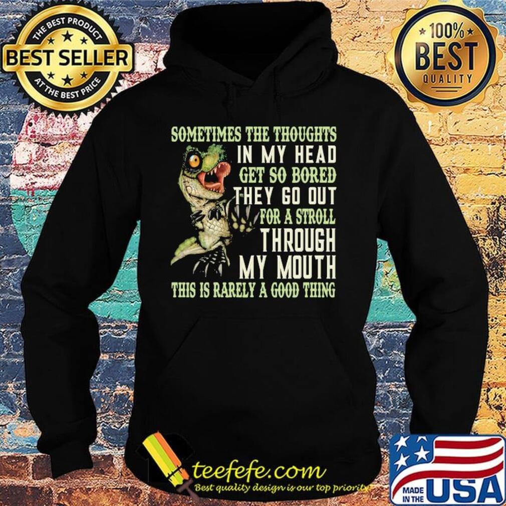 Sometimes the thoughts in my head get so bored they go out for a troll s Hoodie Sometimes the thoughts in my head get so bored they go out for a troll s Hoodie