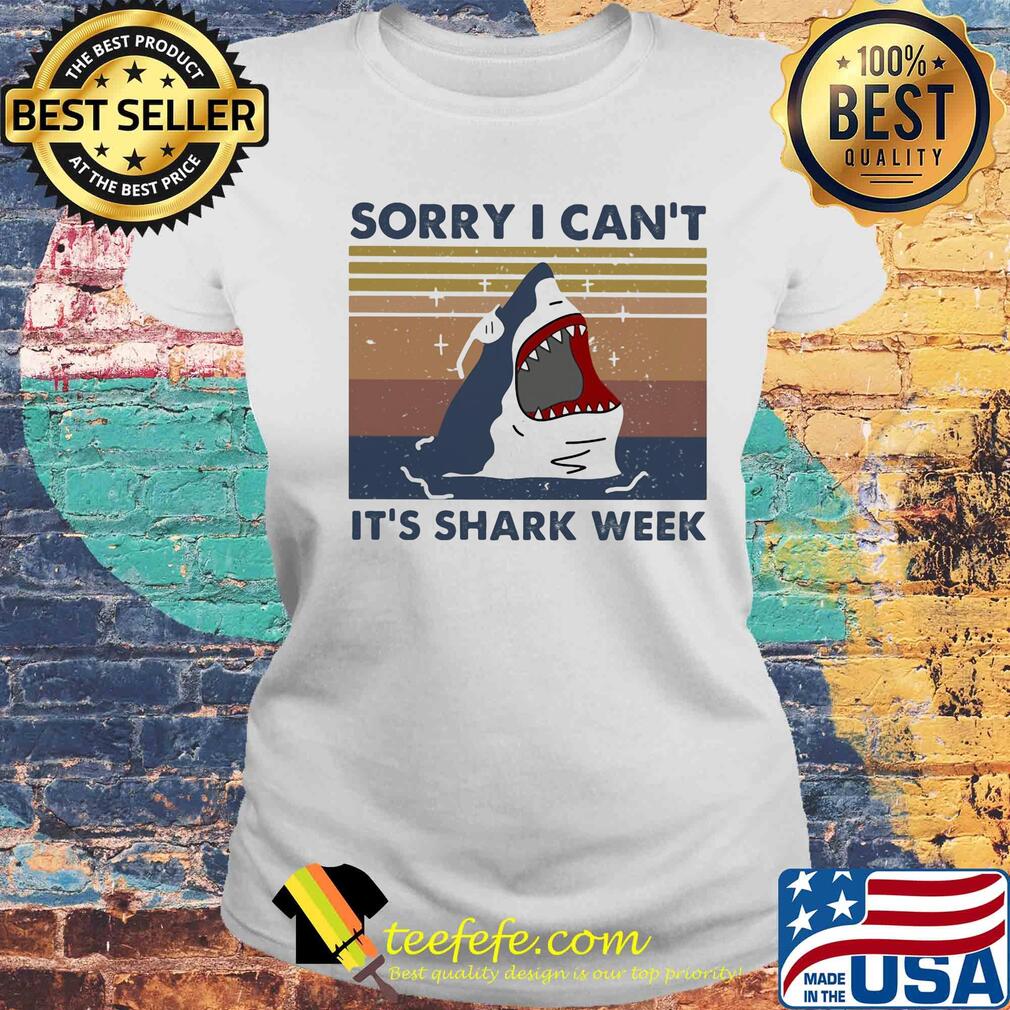 Sorry I can't it's shark week vintage retro s Laides tee Sorry I can't it's shark week vintage retro s Laides tee