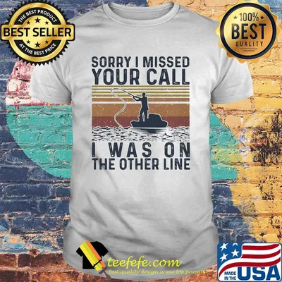 Sorry I missed your call I was on the other line fishing vintage shirt