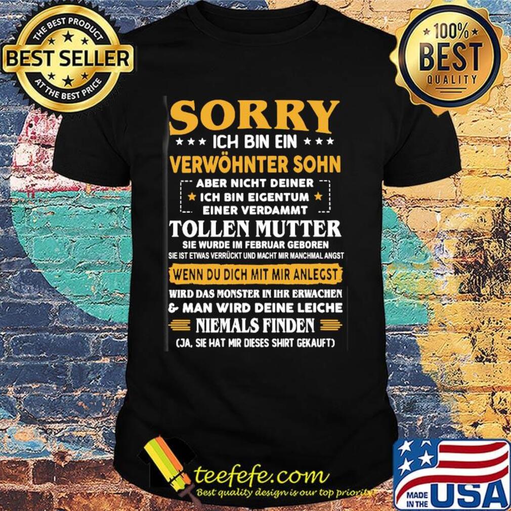 Sorry ich bin ein verwöhnter sohn tollen mutter wenn du dich mut mir anlegst shirt