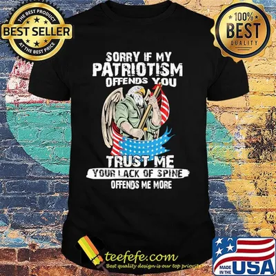 Sorry If My Patriotism Offends You Trust Me Your Lack Of Spine Offends Me More American Eagle Shirt