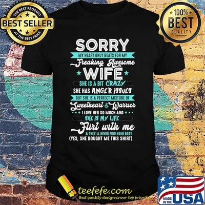 Sorry My Heart Only Beats For My Freaking Awesome Wife She Is A Bit Crazy Shirt
