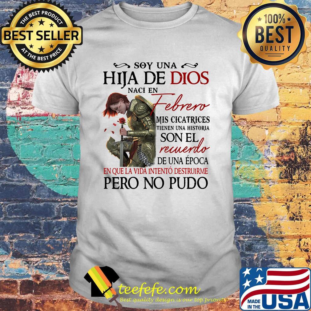 Soy Una Hija De Dios Naci En Febrero Mis Cicatrices Son El Recuerdo Pero No Pudo Shirt Soy Una Hija De Dios Naci En Febrero Mis Cicatrices Son El Recuerdo Pero No Pudo Shirt
