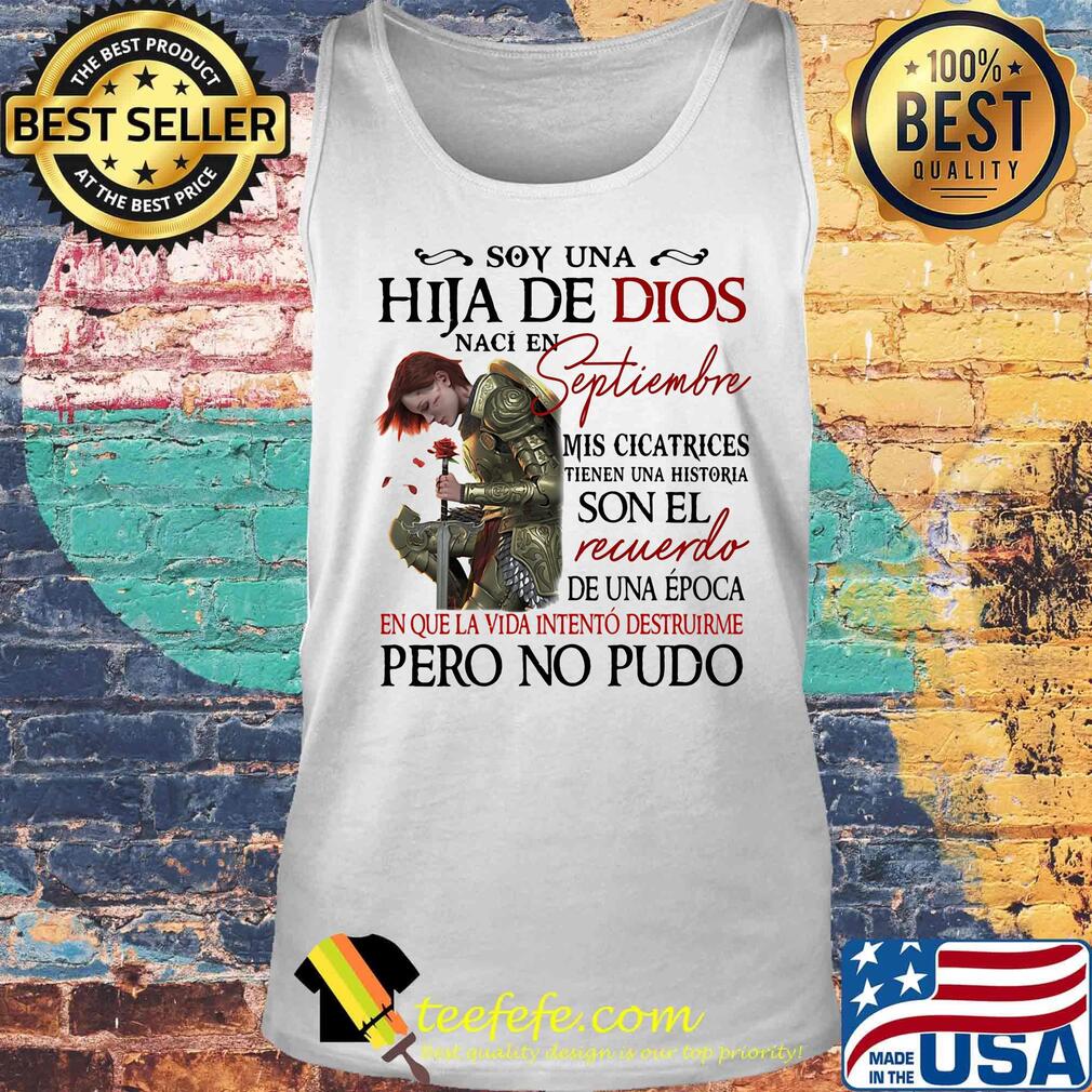 Soy Una Hija De Dios Naci En Septiembre Mis Cicatrices Son El Recuerdo Pero No Pudo Shirt Tank top Soy Una Hija De Dios Naci En Septiembre Mis Cicatrices Son El Recuerdo Pero No Pudo Shirt Tank top