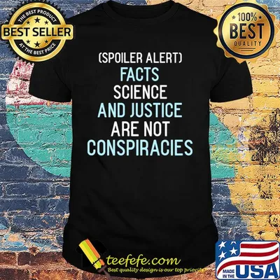 Spoiler alert facts science and justice are not conspiracies shirt