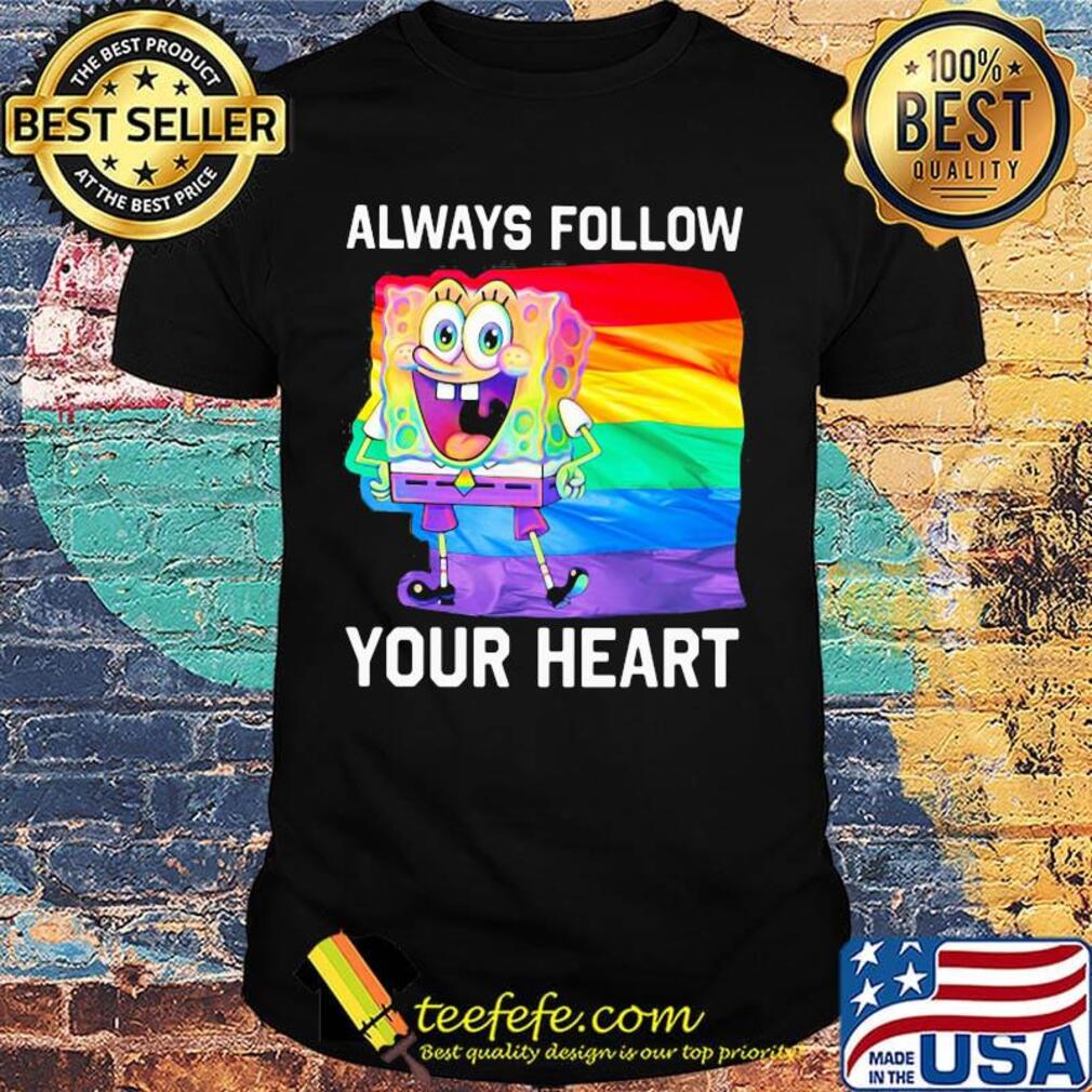 Spongebob lgbt flag always follow your heart shirt