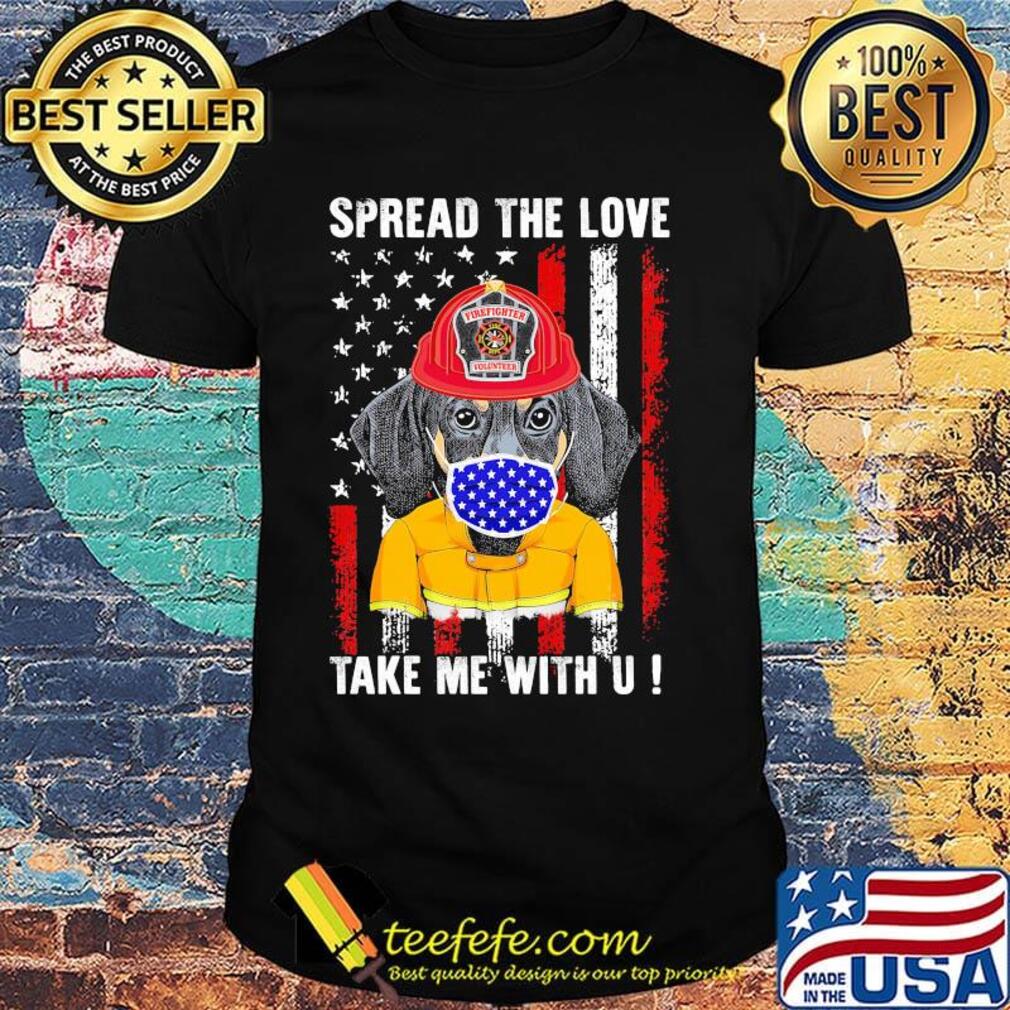 Spread the love take me with u dachshund American flag veteran Independence day shirt