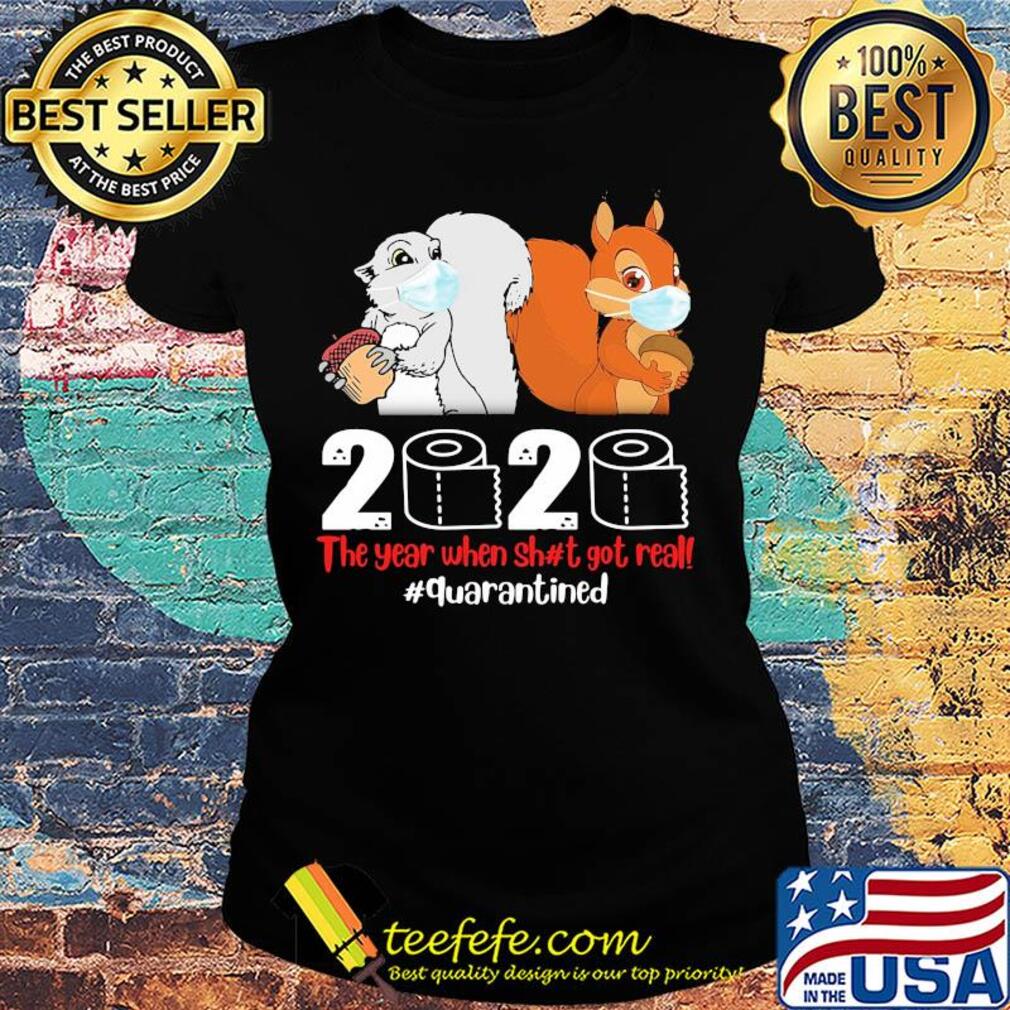 Squirrel mask 2020 toilet paper the year when shit got real quarantined s Ladies tee Squirrel mask 2020 toilet paper the year when shit got real quarantined s Ladies tee