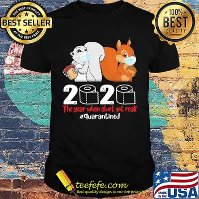 Squirrel mask 2020 toilet paper the year when shit got real quarantined shirt